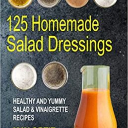 125 Homemade Salad Dressing Recipes