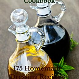 Homemade Salad Dressing & Vinaigrette Cookbook