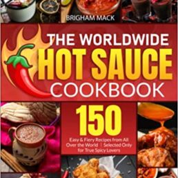 The Worldwide Hot Sauce Cookbook