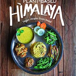 Plant Based Himalaya : Vegan Recipes From Nepal
