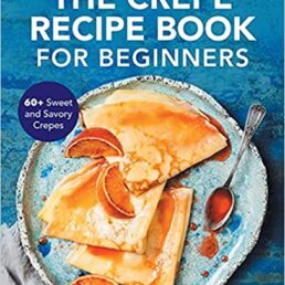 The Crepe Recipe Book For Beginners