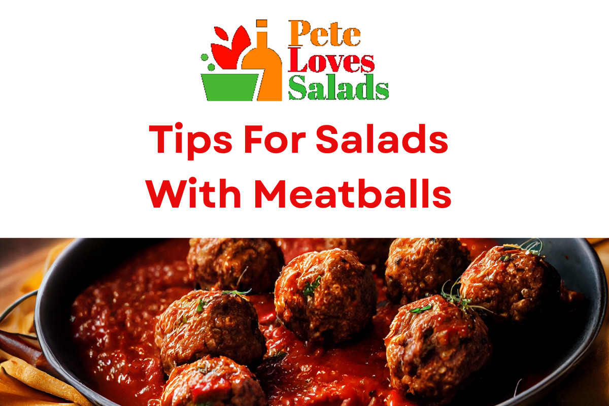 You are currently viewing Tips For Salads With Meatballs