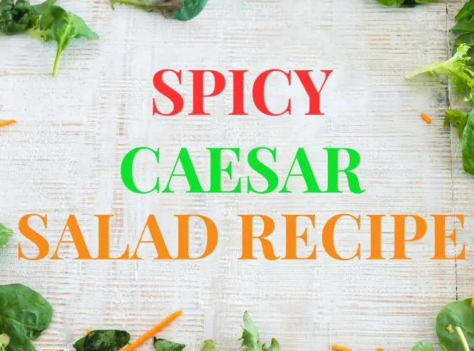 Spicy Caesar Salad Recipe
